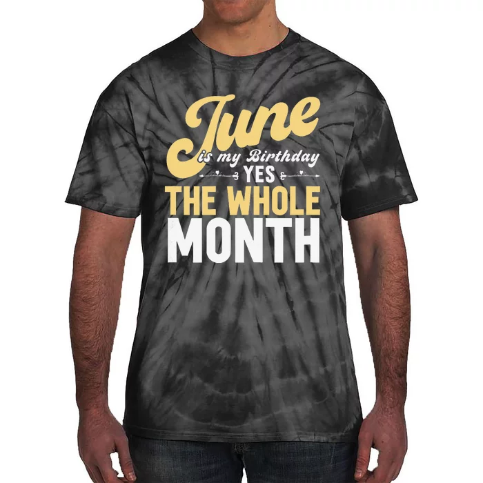 June Is My Birthday The Whole Month Tie-Dye T-Shirt