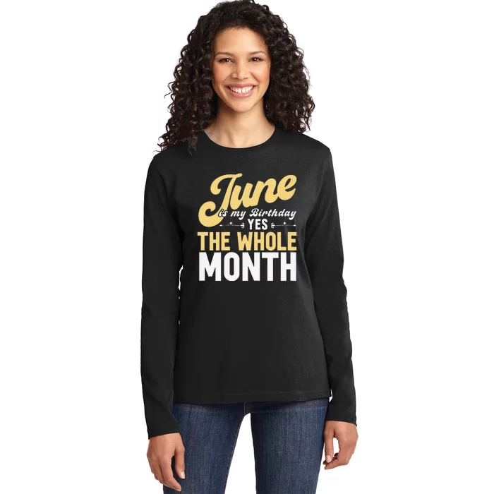 June Is My Birthday The Whole Month Ladies Long Sleeve Shirt