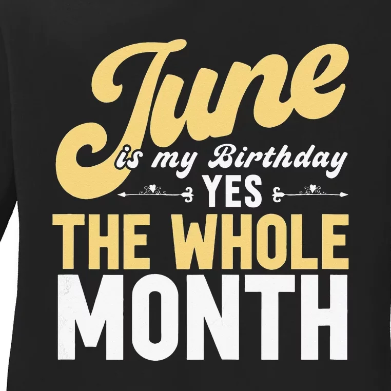 June Is My Birthday The Whole Month Ladies Long Sleeve Shirt