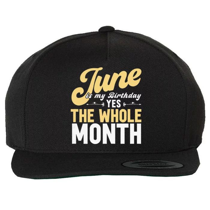 June Is My Birthday The Whole Month Wool Snapback Cap