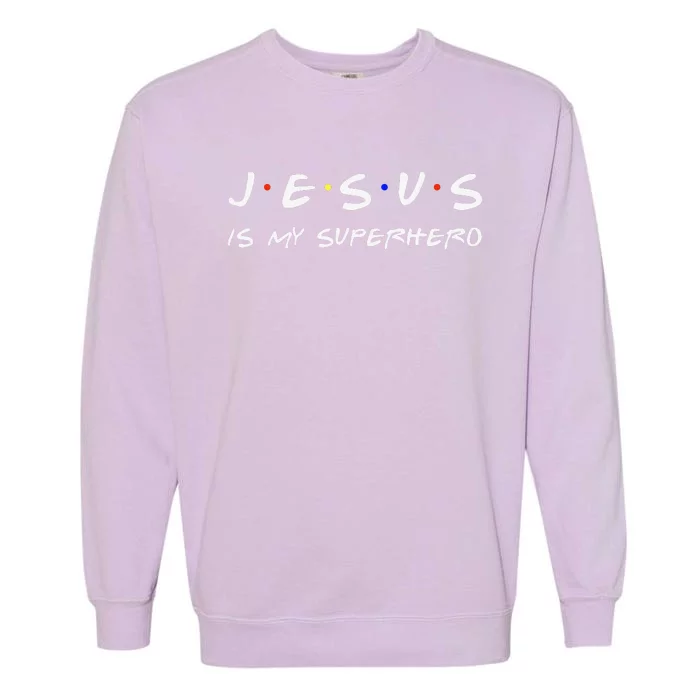 Jesus Is My Superhero Believe God Powerful Christian Garment-Dyed Sweatshirt