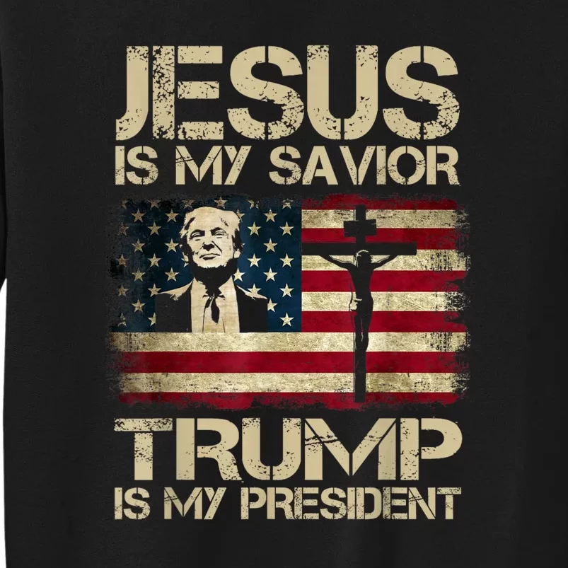 Jesus Is My Savior Trump Is My President Tall Sweatshirt