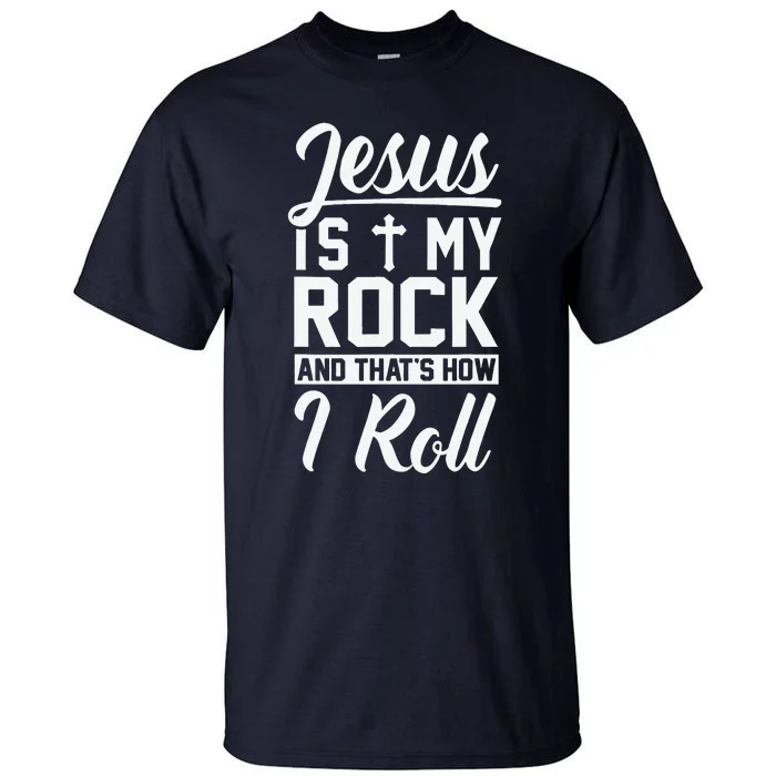 Jesus Is My Rock And Thats How I Roll Christian Tall T-Shirt