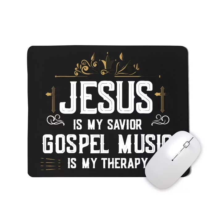 Jesus Is My Savior Gospel Music Is My Therapy Mousepad