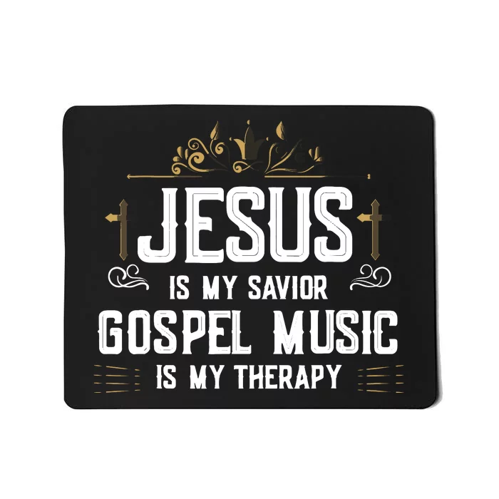 Jesus Is My Savior Gospel Music Is My Therapy Mousepad