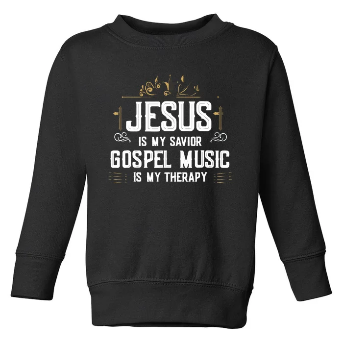 Jesus Is My Savior Gospel Music Is My Therapy Toddler Sweatshirt