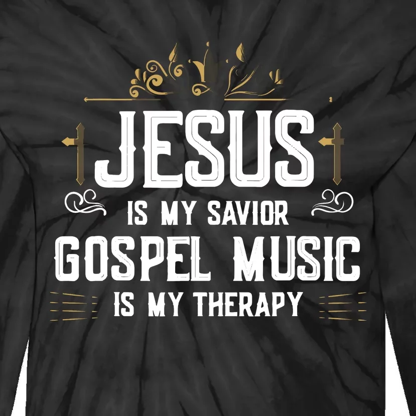 Jesus Is My Savior Gospel Music Is My Therapy Tie-Dye Long Sleeve Shirt