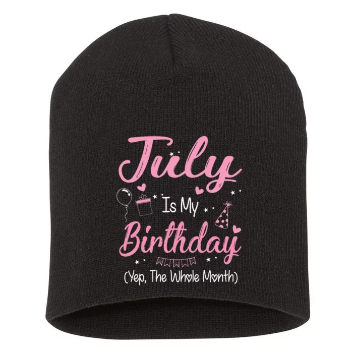 July Is My Birthday Month Yep The Whole Month Gift Short Acrylic Beanie