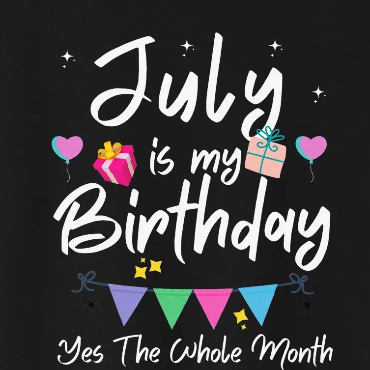 July Is My Birthday Month Yes The Whole Month Funny Women's Crop Top Tee