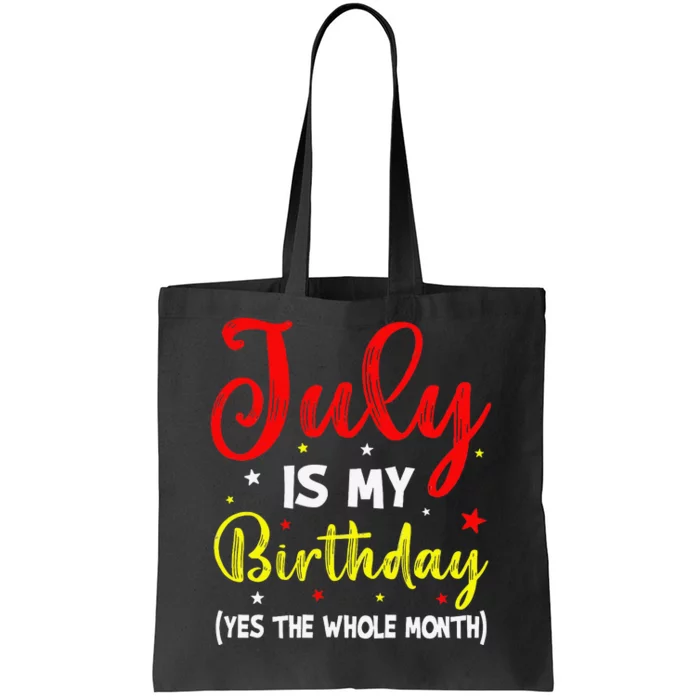 July Is My Birthday The Whole Month July Birthday Month Tote Bag