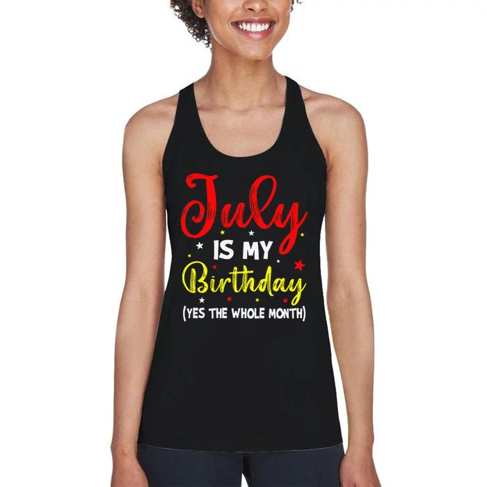 July Is My Birthday The Whole Month July Birthday Month Women's Racerback Tank