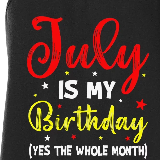 July Is My Birthday The Whole Month July Birthday Month Women's Racerback Tank