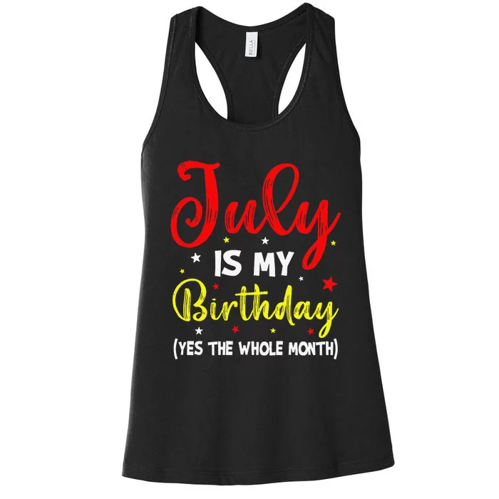 July Is My Birthday The Whole Month July Birthday Month Women's Racerback Tank