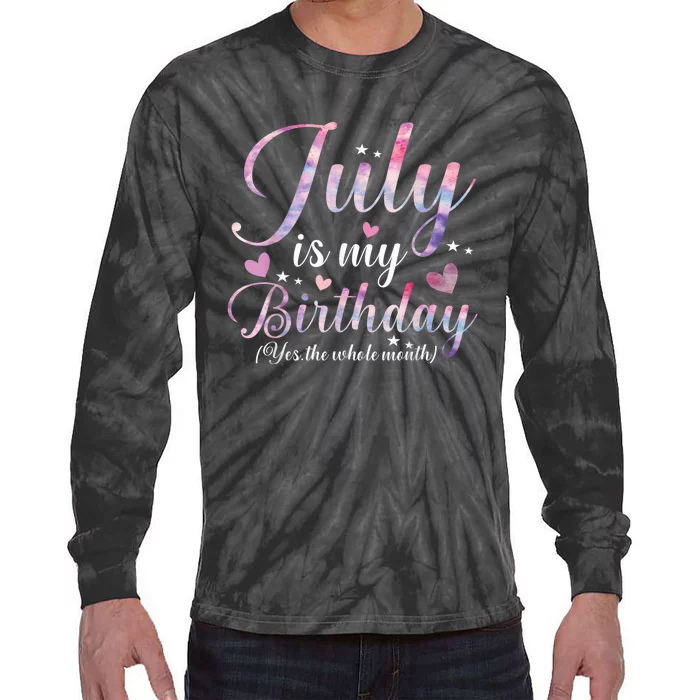 July Is My Birthday Yes The Whole Month Funny July Birthday Tie-Dye Long Sleeve Shirt