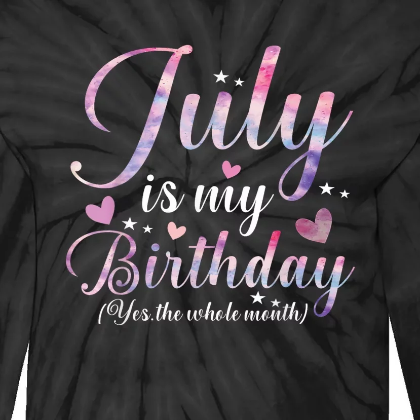 July Is My Birthday Yes The Whole Month Funny July Birthday Tie-Dye Long Sleeve Shirt