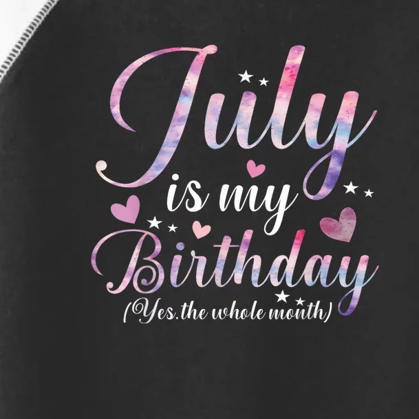 July Is My Birthday Yes The Whole Month Funny July Birthday Toddler Fine Jersey T-Shirt