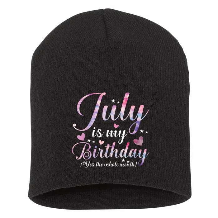 July Is My Birthday Yes The Whole Month Funny July Birthday Short Acrylic Beanie