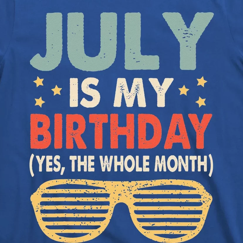 July Is My Birthday The Whole Month July Birthday T-Shirt