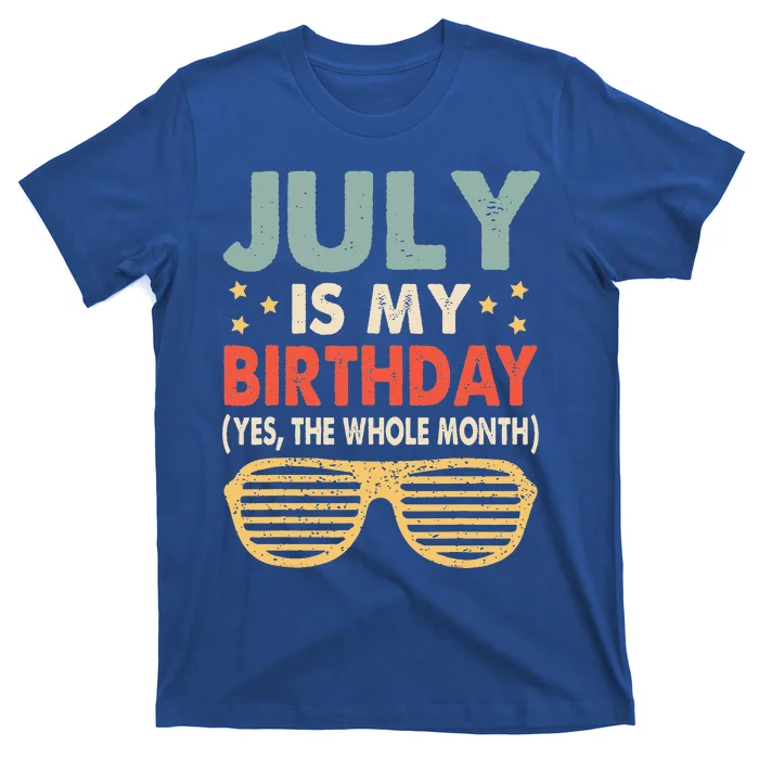 July Is My Birthday The Whole Month July Birthday T-Shirt