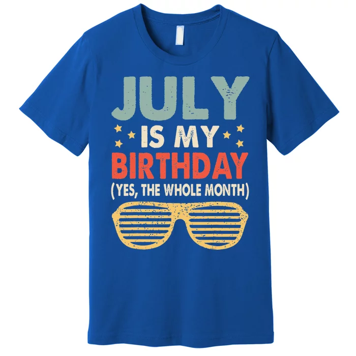 July Is My Birthday The Whole Month July Birthday Premium T-Shirt