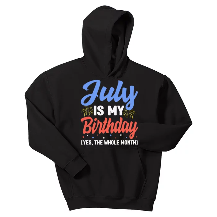 July Is My Birthday The Whole Month July Birthday Kids Hoodie