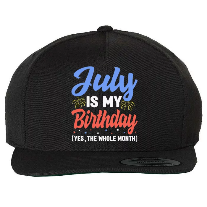 July Is My Birthday The Whole Month July Birthday Wool Snapback Cap