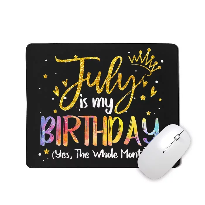 July Is My Birthday Yes The Whole Month Birthday Tie Dye Mousepad