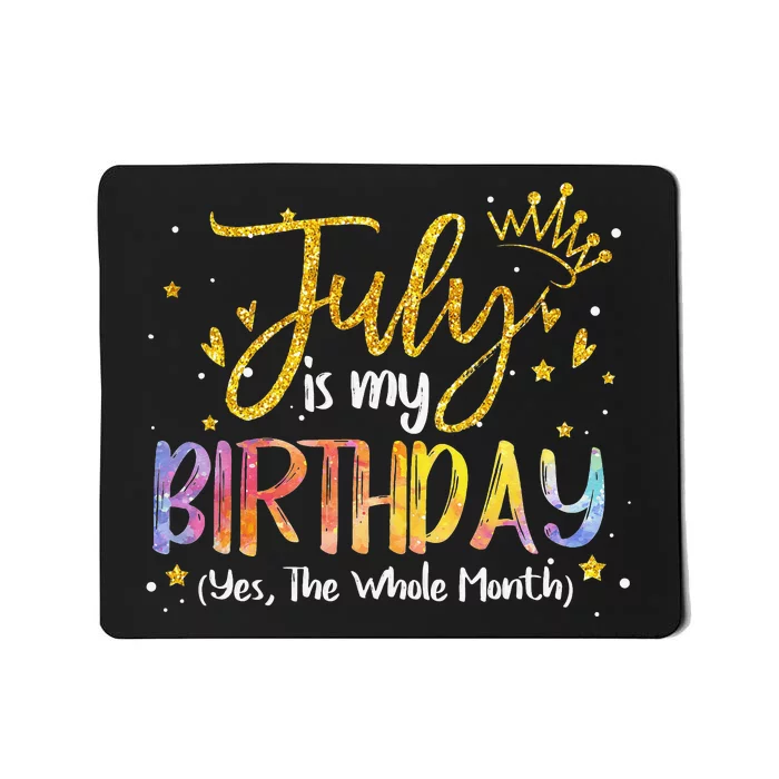 July Is My Birthday Yes The Whole Month Birthday Tie Dye Mousepad