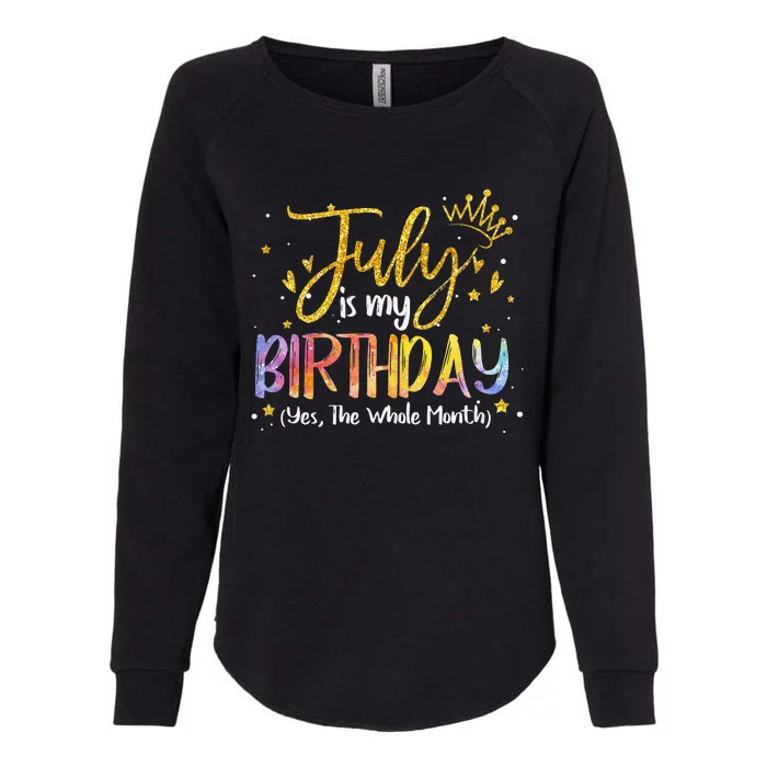 July Is My Birthday Yes The Whole Month Birthday Tie Dye Womens California Wash Sweatshirt