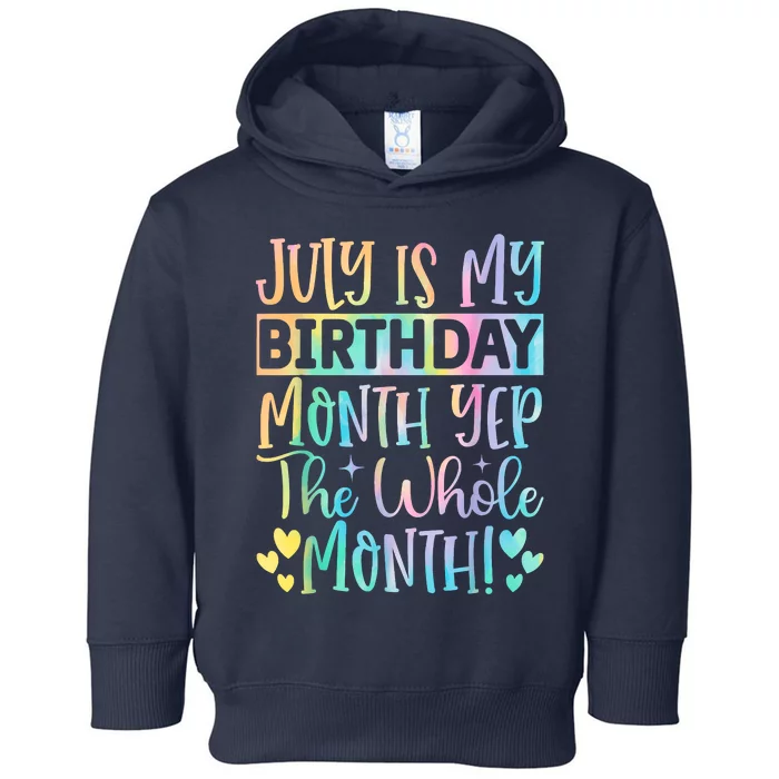 July Is My Birthday Yes The Whole Month Tie Die Toddler Hoodie