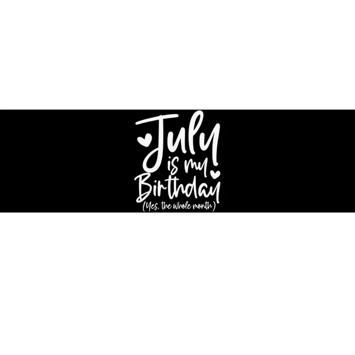 July Is My Birthday Yes The Whole Month Funny Birthday Gift Bumper Sticker