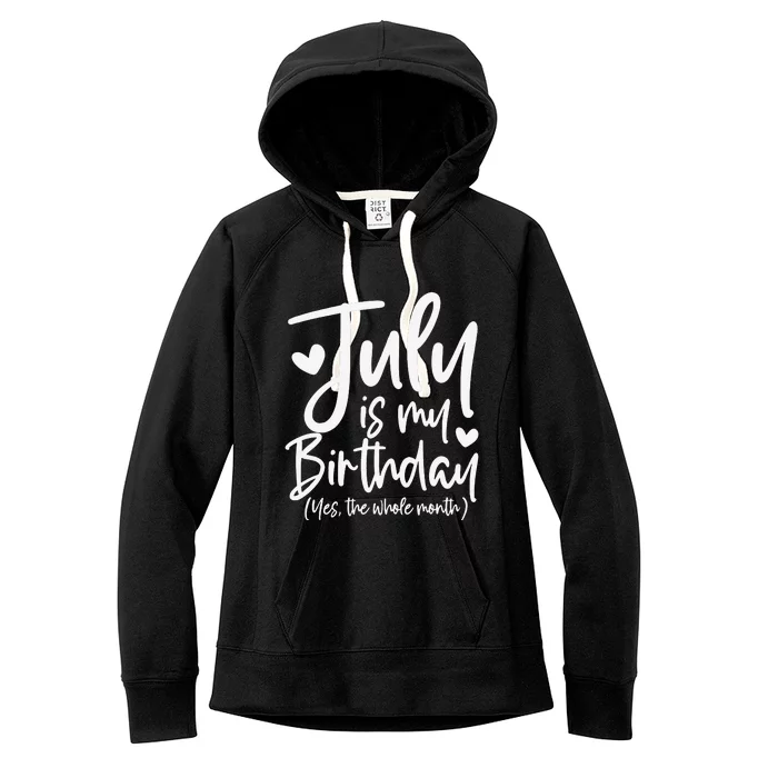 July Is My Birthday Yes The Whole Month Funny Birthday Gift Women's Fleece Hoodie