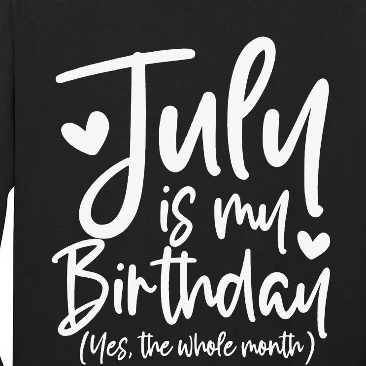 July Is My Birthday Yes The Whole Month Funny Birthday Gift Tall Long Sleeve T-Shirt