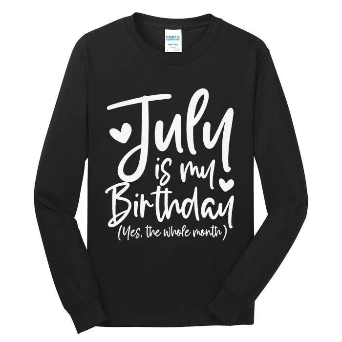 July Is My Birthday Yes The Whole Month Funny Birthday Gift Tall Long Sleeve T-Shirt