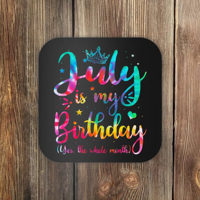 July Is My Birthday Yes The Whole Month Funny July Birthday Coaster