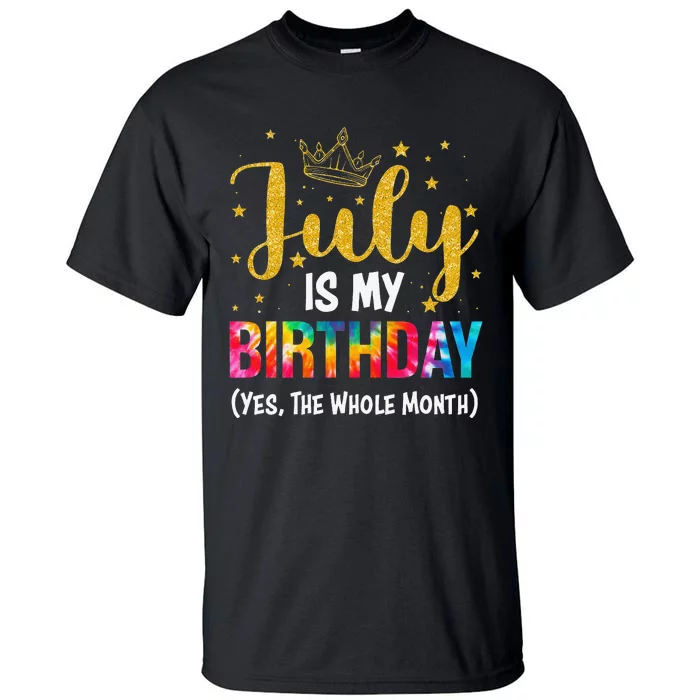 July Is My Birthday Yes The Whole Month Funny July Birthday Tall T-Shirt