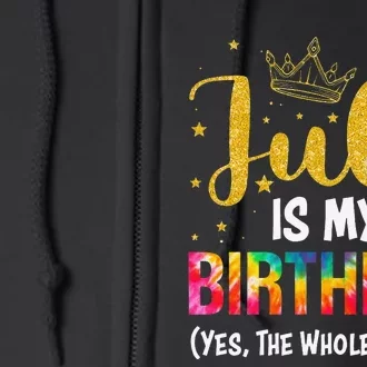 July Is My Birthday Yes The Whole Month Funny July Birthday Full Zip Hoodie