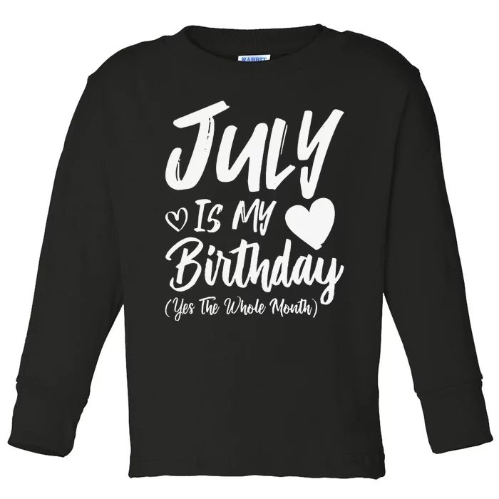 July Is My Birthday Yes The Whole Month Funny July Birthday Toddler Long Sleeve Shirt