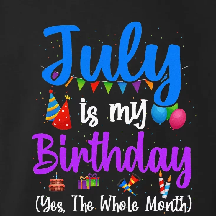 July Is My Birthday Yes The Whole Month Funny July Birthday Toddler Hoodie