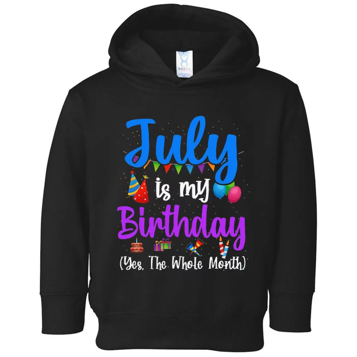 July Is My Birthday Yes The Whole Month Funny July Birthday Toddler Hoodie