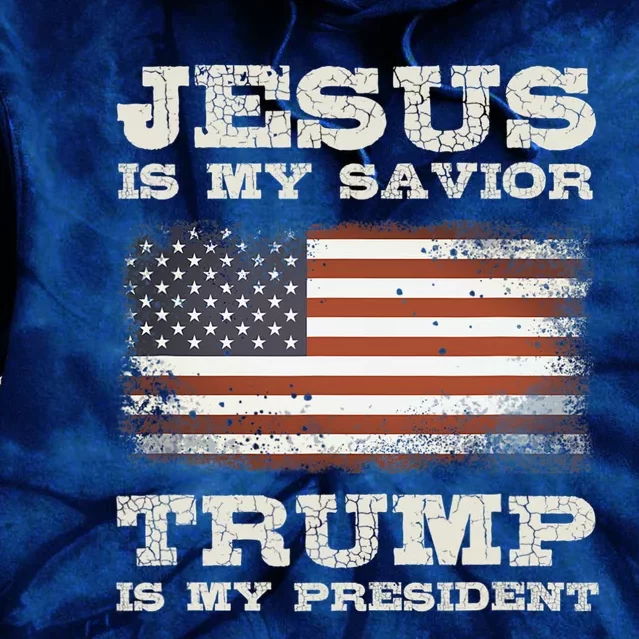 Jesus Is My Savior Trump Is My President Tie Dye Hoodie