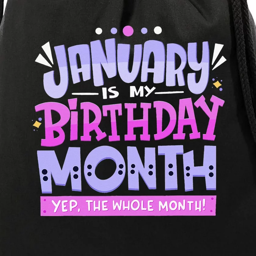 January Is My Birthday Month Yep The Whole Month Drawstring Bag