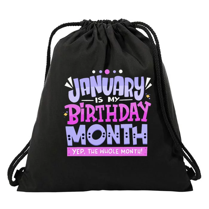 January Is My Birthday Month Yep The Whole Month Drawstring Bag