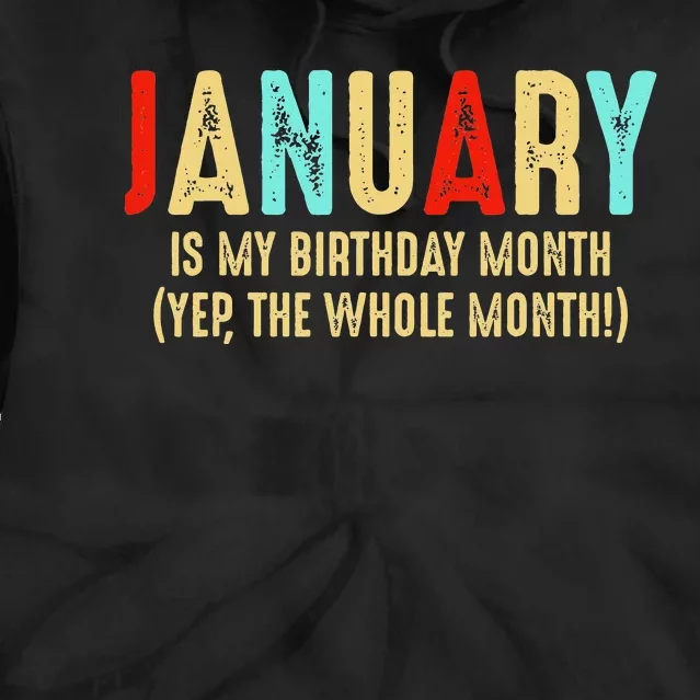 January Is My Birthday Month The Whole Month Birthday Tie Dye Hoodie