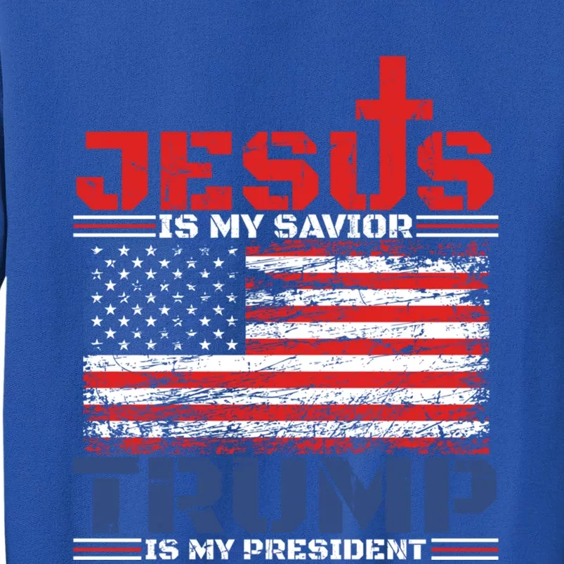 Jesus Is My Savior Trump Is My President Republican Gift Tall Sweatshirt