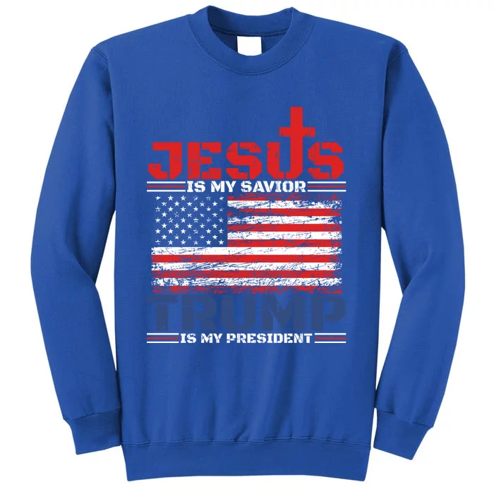 Jesus Is My Savior Trump Is My President Republican Gift Tall Sweatshirt