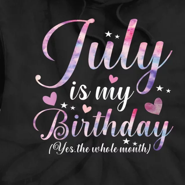 July Is My Birthday Yes The Whole Month Funny July Birthday Tie Dye Hoodie