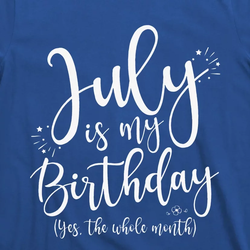 July Is My Birthday Yes The Whole Month July Birthday T-Shirt