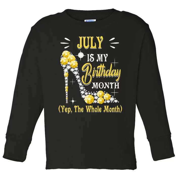 July Is My Birthday Yes The Whole Month July Birthday Toddler Long Sleeve Shirt