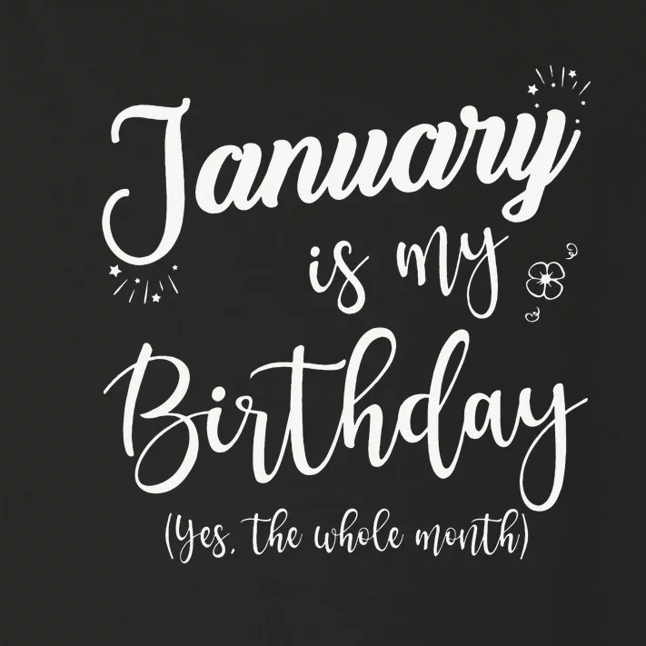 January Is My Birthday The Whole Month January Birthday Toddler Long Sleeve Shirt